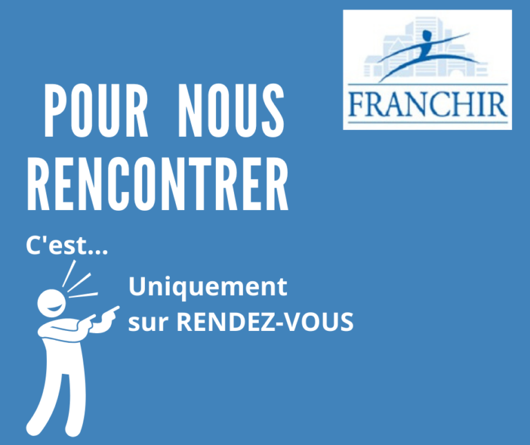 pour nous rencontrer c’est uniquement sur rendez vous Franchir